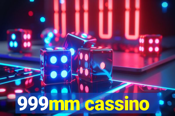 999mm cassino